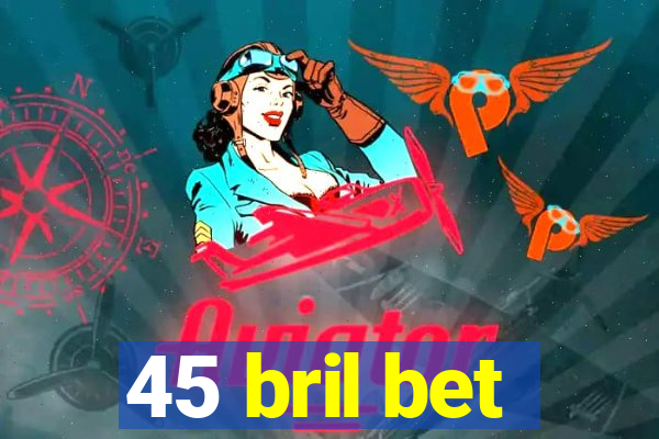 45 bril bet